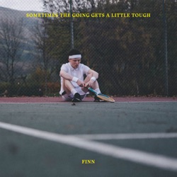 Finn - Sometimes the Going Gets a Little Tough
