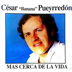 Más cerca de la vida - César Banana Pueyrredón
