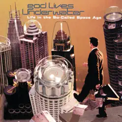 Life in the So-Called Space Age - God Lives Underwater