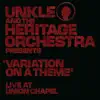 Stream & download Unkle and the Heritage Orchestra Presents 'Variation of a Theme' (Live at Union Chapel)