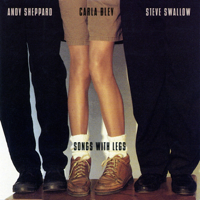 Carla Bley, Andy Sheppard & Steve Swallow - Songs With Legs (Live) artwork