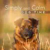 Simply and Calm Dog Time: Relaxing Therapy to Find Inner Peace, Sounds for Canine Comfort, Best Soothing and Happiness Inducing album lyrics, reviews, download