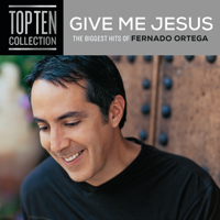 Fernando Ortega - Give Me Jesus: The Biggest Hits of Fernando Ortega artwork