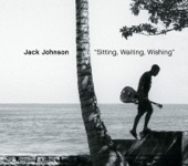 Jack Johnson - Sitting, Waiting, Wishing