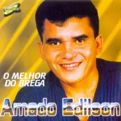 O Melhor do Brega - Amado Edílson O Melhor do Brega - Amado Edílson