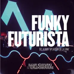 Funky Futurista (En Vivo) - Single - Illya Kuryaki and The Valderramas
