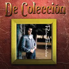 Pedro Fernández (De Colección) by Pedro Fernández album reviews, ratings, credits