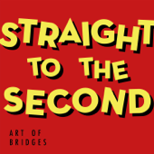 Straight to the Second - EP - Art of Bridges