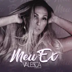Meu Ex (feat. DJ JP, DJ Yago Gomes & DJ 900) - Single - Valesca Popozuda Meu Ex (feat. DJ JP, DJ Yago Gomes & DJ 900) - Single - Valesca Popozuda