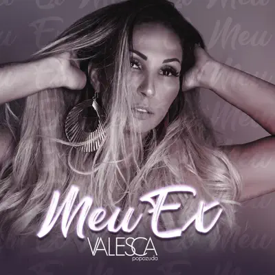Meu Ex (feat. DJ JP, DJ Yago Gomes & DJ 900) - Single - Valesca Popozuda