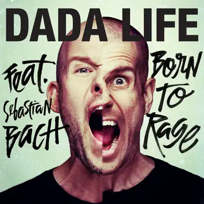 Born To Rage (feat. Sebastian Bach) - Single - Dada Life Born To Rage (feat. Sebastian Bach) - Single - Dada Life