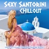 Sexy Santorini Chillout -Smooth Lounge Summer Paradise Island, 2018