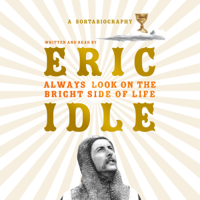 Eric Idle - Always Look on the Bright Side of Life: A Sortabiography (Unabridged) artwork