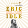 Eric Idle - Always Look on the Bright Side of Life: A Sortabiography (Unabridged)