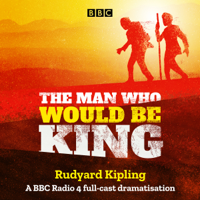 Rudyard Kipling - The Man Who Would Be King: A BBC Radio 4 Full-Cast Dramatisation (Original Recording) artwork