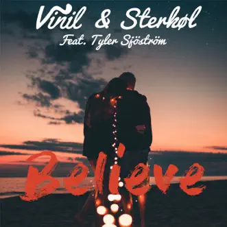 Believe (feat. Tyler Sjöström) - Single by Vinil & Sterkøl album reviews, ratings, credits