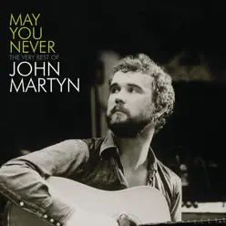 May You Never - The Very Best of John Martyn - John Martyn