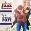 Sweet Jazz Romance: Best Summer 2017 Jazz Collection, Unforgettable Moments of Love, Moody Jazz for Time Together, Dinner for Two album lyrics, reviews, download