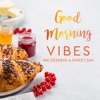 Good Morning Vibes We Deserve a Sweet Day