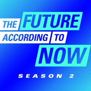 The Future According to Now podcast