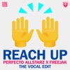 Perfecto Allstarz X Freejak - Reach up (The Vocal Edit) - Single