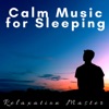 Calm Music for Sleeping: Relaxation Master, Instrumental Music, Background Songs
