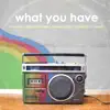 What You Have (feat. Jordan Coleman, Jordan Cutter, Research & Nomis) - Single album lyrics, reviews, download