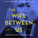 Greer Hendricks & Sarah Pekkanen - The Wife Between Us