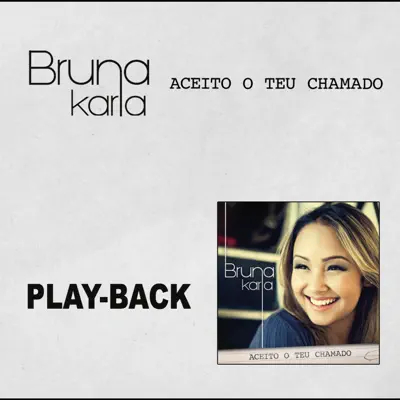 Aceito O Teu Chamado (Playback) - Bruna Karla