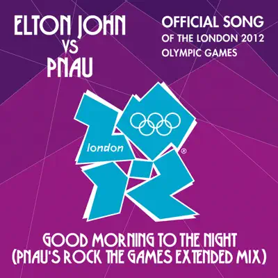 Good Morning to the Night (Pnau's Rock the Games Extended Mix) - Single - Elton John