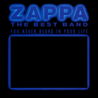 Frank Zappa - The Best Band You Never Heard In Your Life (Live) artwork