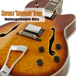 Unforgettable Hits - Clarence 'Gatemouth' Brown Unforgettable Hits - Clarence 'Gatemouth' Brown
