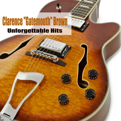 Unforgettable Hits - Clarence 'Gatemouth' Brown Unforgettable Hits - Clarence 'Gatemouth' Brown