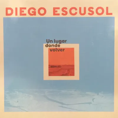 Un Lugar Donde Volver - Diego Escusol Un Lugar Donde Volver - Diego Escusol