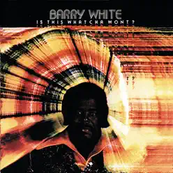 Is This Whatcha Wont? - Barry White