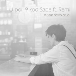 U pol' 9 kod Sabe - Ja Sam Netko Drugi (feat. Remi)