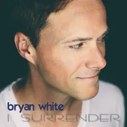 I Surrender - Single - Bryan White I Surrender - Single - Bryan White
