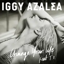 Change Your Life (Remixes) [feat. T.I.] - Single - Iggy Azalea