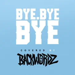 Bye Bye Bye - Single by BackWordz album reviews, ratings, credits