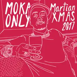 Martian Xmas 2017 - Moka Only Martian Xmas 2017 - Moka Only