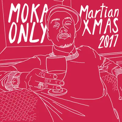 Martian Xmas 2017 - Moka Only Martian Xmas 2017 - Moka Only