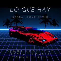 Lo Que Hay (Rasta Lloyd Remix) [feat. Young Luigui] - Single - Señor Loop