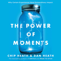 Chip Heath & Dan Heath - The Power of Moments: Why Certain Experiences Have Extraordinary Impact (Unabridged) artwork