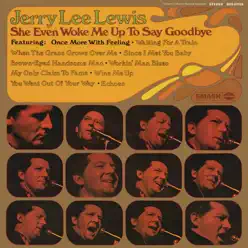 She Even Woke Me Up to Say Goodbye - Jerry Lee Lewis