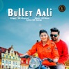 Bullet Aali - Single