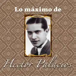 Lo Maximo De - Héctor Palacios