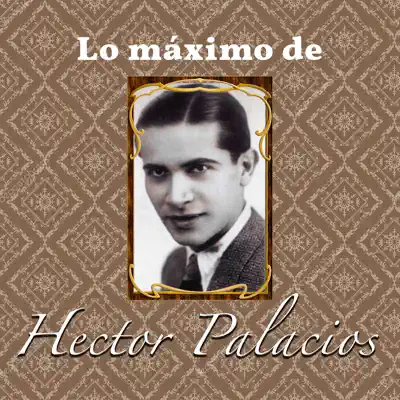 Lo Maximo De - Héctor Palacios