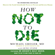 Dr Michael Greger & Gene Stone - How Not to Die: Discover the foods scientifically proven to prevent and reverse disease (Unabridged)