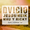 Qué Tienes Tú (feat. Jesús Reik & Mau y Ricky) - Single