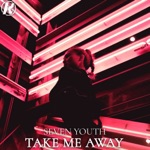 Take Me Away by Seven Youth